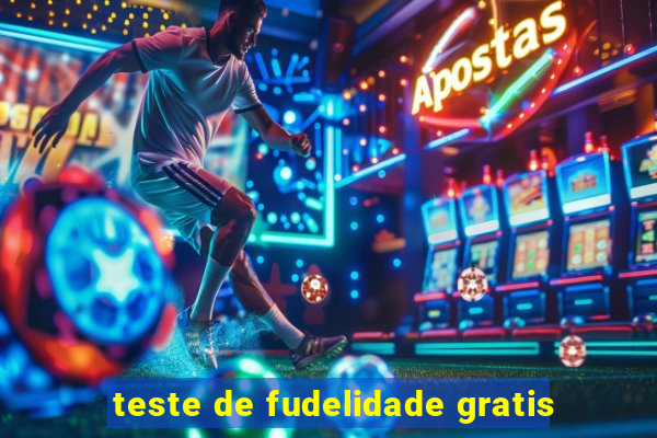 teste de fudelidade gratis